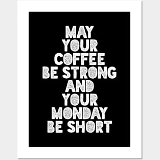 May Your Coffee Be Strong and Your Monday Short Posters and Art